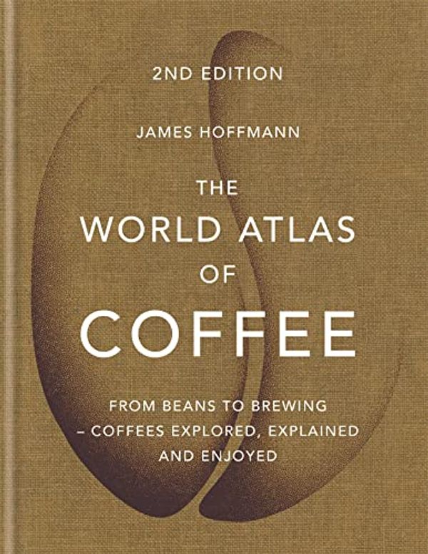 Cover Art for B07D29S4MW, The World Atlas of Coffee: From beans to brewing - coffees explored, explained and enjoyed by James Hoffmann