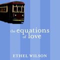 Cover Art for 9780771094798, The Equations of Love (New Canadian Library) by Ethel Wilson