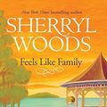 Cover Art for B002RI9BYE, Feels Like Family by Sherryl Woods