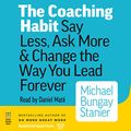Cover Art for 9781772560763, The Coaching Habit: Say Less, Ask More, & Change the Way You Lead Forever, Reg CD, By Post Hypnotic Press Inc. by Michael Bungay Stanier