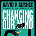 Cover Art for B00T5AMPUO, Changing Our Mind, second edition: A call from America’s leading evangelical ethics scholar for full acceptance of LGBT Christians in the Church by David P. Gushee