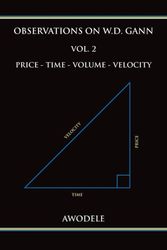 Cover Art for 9780692666524, Observations on W.D. Gann Vol. 2: Price - Time - Volume - Velocity: Volume 2 by Awodele