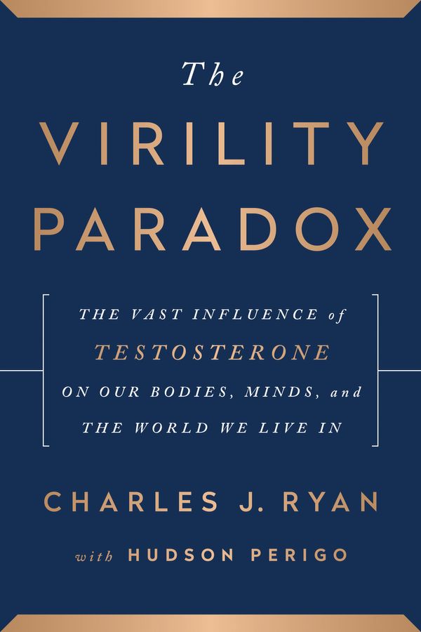 Cover Art for 9781944648565, The Virility ParadoxThe Vast Influence of Testosterone on Our Bodie... by Charles Ryan