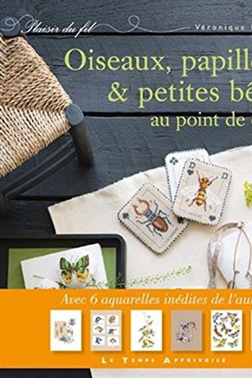 Cover Art for 9781547903436, Oiseaux, papillons et petites betes au point de croix - Birds , Butterflies and Small Animals Embroidery (French Edition) by Veronique Enginger