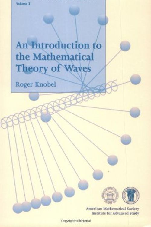 Cover Art for 9780821820391, An Introduction to the Mathematical Theory of Waves (Student Mathematical Library, V. 3) by Roger Knobel