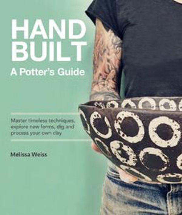 Cover Art for 9781631595998, Handbuilt, A Potter's Guide by Melissa Weiss