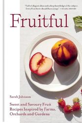 Cover Art for 9781804191033, Fruitful: Sweet and Savoury Fruit Recipes Inspired by Farms, Orchards and Gardens by Sarah Johnson
