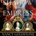 Cover Art for 9781474609913, In the Shadow of the Empress by Nancy Goldstone