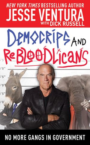 Cover Art for 9781620874134, Democrips and ReBLooDLicaNs by Jesse Ventura, Dick Russell