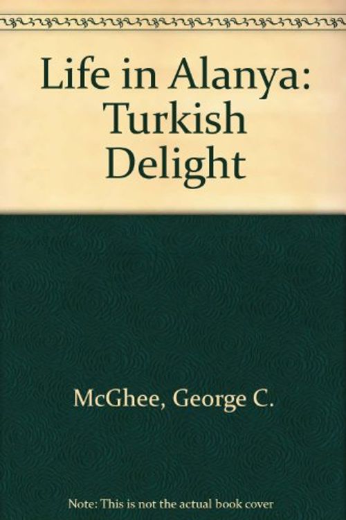 Cover Art for 9781565412170, Life in Alanya by George C. McGhee