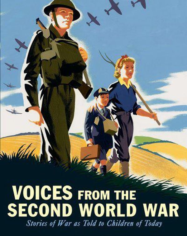 Cover Art for 9780763694920, Voices from the Second World WarStories of War As Told to Children of Today by Candlewick Press
