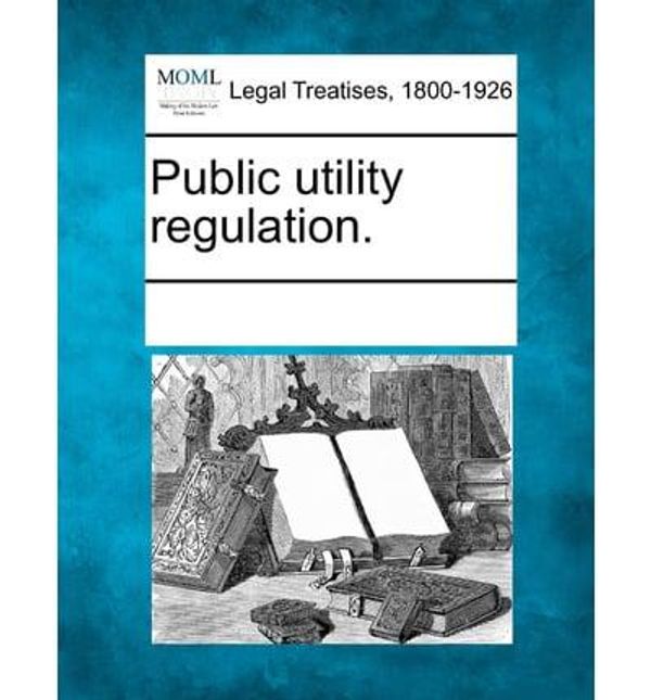 Cover Art for 9781241084578, Public Utility Regulation. by Multiple Contributors, See Notes