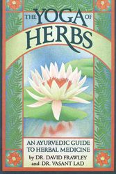 Cover Art for 9780941524247, The Yoga of Herbs: An Ayurvedic Guide to Herbal Medicine by David Frawley
