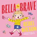 Cover Art for 9780734420572, Bella The Brave by Rebel Wilson