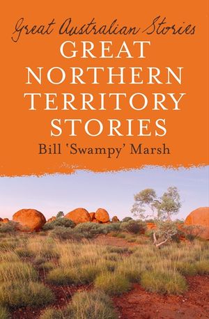 Cover Art for 9780730498667, Great Northern Territory Stories by Bill Marsh