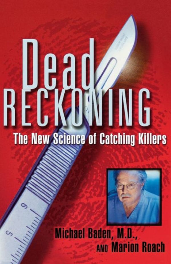 Cover Art for 9780684852713, Dead Reckoning: the New Science of Catching Killers by Michael M.d. Baden