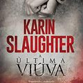 Cover Art for 9788491394433, A Última Viúva by Karin Slaughter