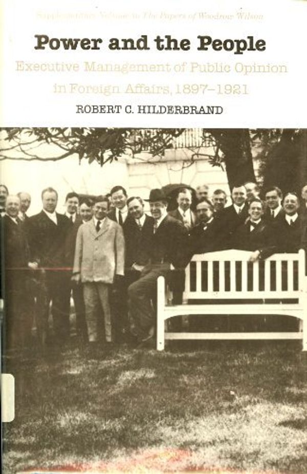 Cover Art for 9780807814321, Power and the People: Executive Management of Public Opinion in Foreign Affairs, 1897-1921 (Supplementary Volumes to the Papers of Woodrow Wilson.) by Robert C. Hilderbrand