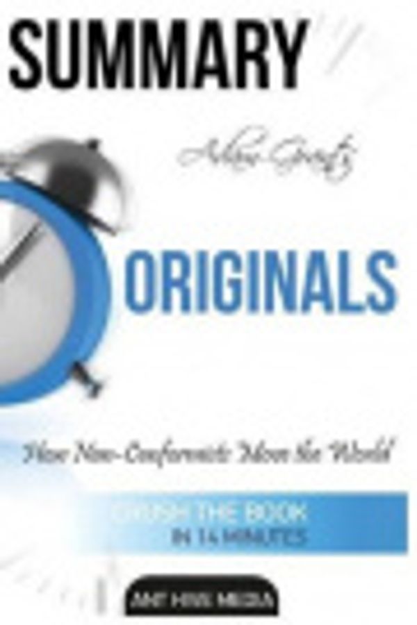 Cover Art for 9781540669704, Summary Adam Grant's Originals by Ant Hive Media