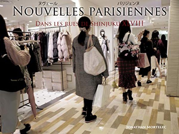 Cover Art for B0851NVSCP, NOUVELLES PARISIENNES: Dans les rues de Shinjuku XLVIII (French Edition) by Jonathan Mortelec