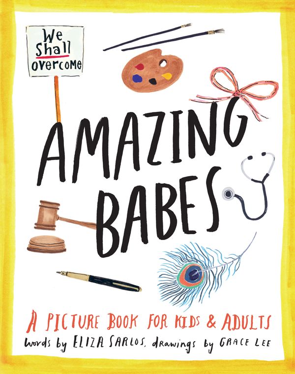 Cover Art for 9781922070715, Amazing Babes: A Picture Book for Kids & Adults by Eliza Sarlos, Grace Lee