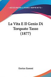 Cover Art for 9781120563750, La Vita E Il Genio Di Torquato Tasso (1877) (Italian Edition) by Enrico Zanoni