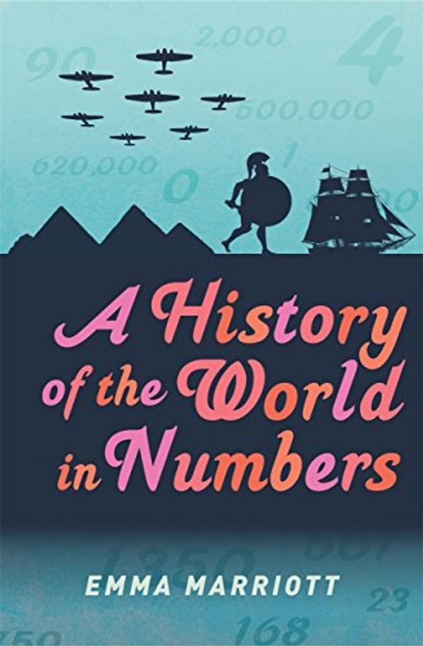 Cover Art for B00OCXJJWQ, A History of the World in Numbers by Emma Marriott