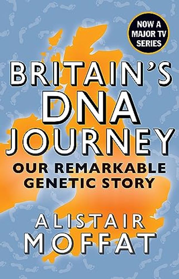 Cover Art for B07YDLMQ22, Britain's DNA Journey: Our Remarkable Genetic Story by Moffat, Alistair