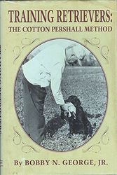 Cover Art for 9780924357084, Training Retrievers : The Cotton Pershall Method by Jr. Bobby N. George