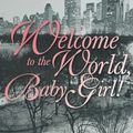 Cover Art for 9780099288558, Welcome To The World Baby Girl by Fannie Flagg