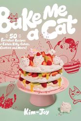 Cover Art for 9781787139411, How to Bake a Cat: 50 Purrfect Recipes for Edible Kitty Cakes, Cookies and More! by Kim-Joy