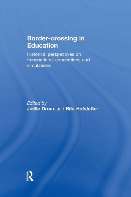 Cover Art for 9780367028220, Border-crossing in EducationHistorical perspectives on transnational connec... by Joelle Droux, Rita Hofstetter