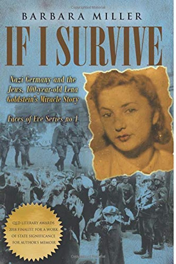 Cover Art for 9780995369184, If I Survive: Nazi Germany and the Jews: 100-Year Old Lena Goldstein's Miracle Story (Faces of Eve) by Barbara Miller