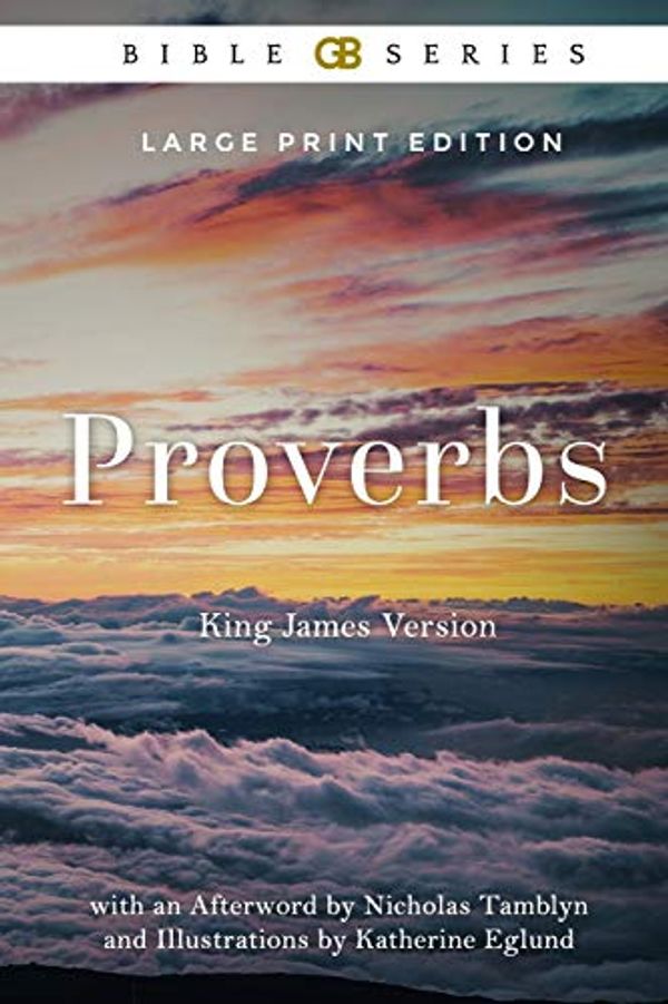Cover Art for 9781726633024, Proverbs: King James Version (Kjv) of the Holy Bible (Illustrated) by Holy Bible, King James, Nicholas Tamblyn
