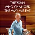 Cover Art for 9781439191507, The Man Who Changed the Way We Eat by Thomas McNamee