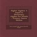 Cover Art for 9781295801107, Higher Algebra: A Sequel to Elementary Algebra for Schools by Henry Sinclair Hall