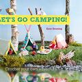 Cover Art for B07F13B1VV, Let's Go Camping! From cabins to caravans, crochet your own camping Scenes by Kate Bruning