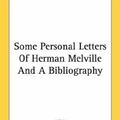 Cover Art for 9781428639379, Some Personal Letters of Herman Melville and a Bibliography by Minnigerode, Meade