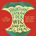 Cover Art for 9783462053210, Wir sind das Klima!: Wie wir unseren Planeten schon beim Frühstück retten können by Jonathan Safran Foer