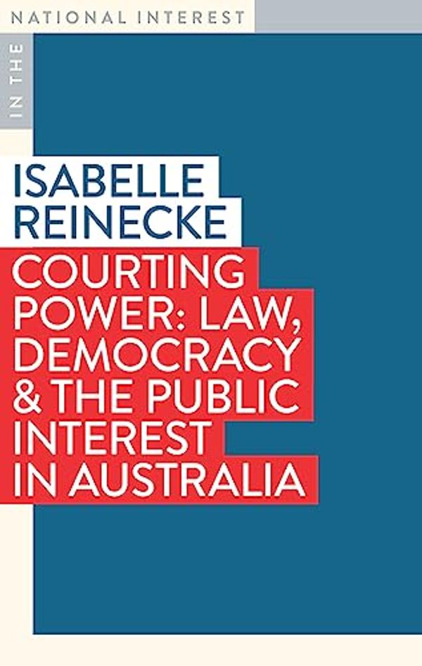 Cover Art for 9781922979230, Courting Power: Law, Democracy & the Public Interest in Australia by Isabelle Reinecke