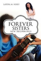 Cover Art for 9781625090003, Forever Sisters; New Beginnings by Latoya M. Hosey