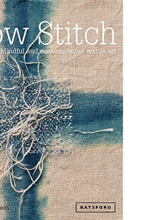 Cover Art for 0499995098527, Slow Stitch: Mindful and Contemplative Textile Art by Wellesley-Smith, Claire
