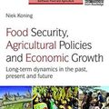 Cover Art for 9781138803053, Food Security, Agricultural Policies and Economic Growth: Long-term Dynamics in the Past, Present and Future (Earthscan Food and Agriculture) by Koning, Niek