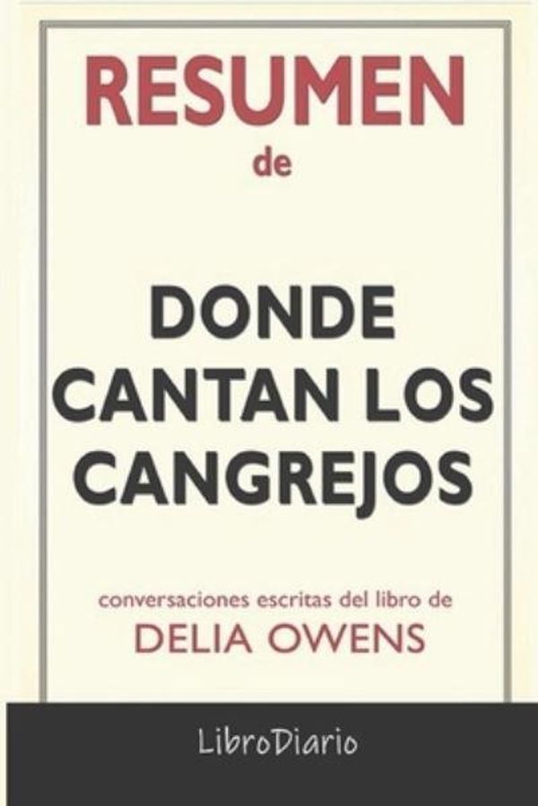 Cover Art for 9798580304809, Resumen de Donde cantan los cangrejos: de Delia Owens: Conversaciones Escritas by Librodiario