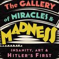 Cover Art for 9780008299620, Galleries of Miracles and Madness: Insanity, Modernism and Hitler’s War on Art by Charlie English