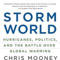 Cover Art for 9780156033664, Storm World: Hurricanes, Politics, and the Battle Over Global Warming by Mooney Chris