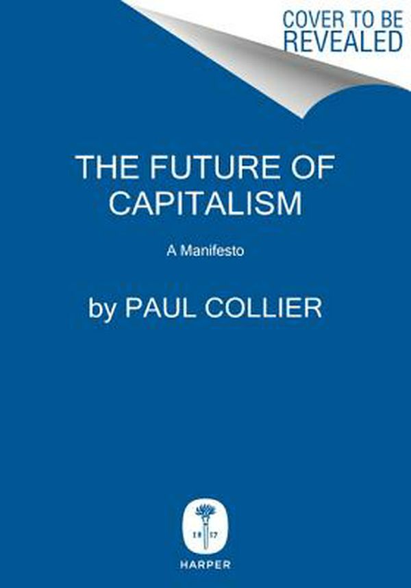 Cover Art for 9780062748652, The Future of Capitalism by Paul Collier