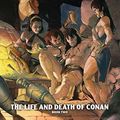 Cover Art for B084KWSCD2, Conan The Barbarian Vol. 2: The Life And Death Of Conan Book Two (Conan The Barbarian (2019-)) by Jason Aaron