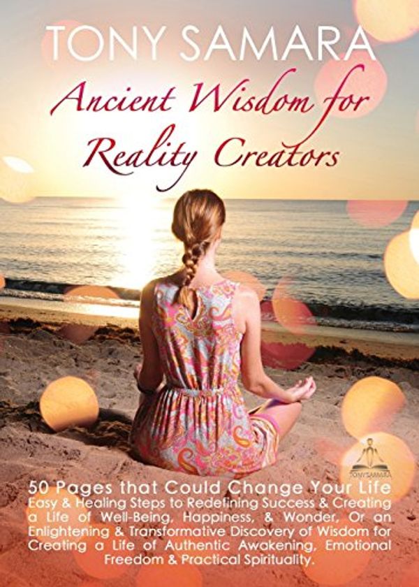 Cover Art for 9780957696471, Ancient Wisdom for Reality Creators: 50 Pages That Could Change Your Life by Tony Samara