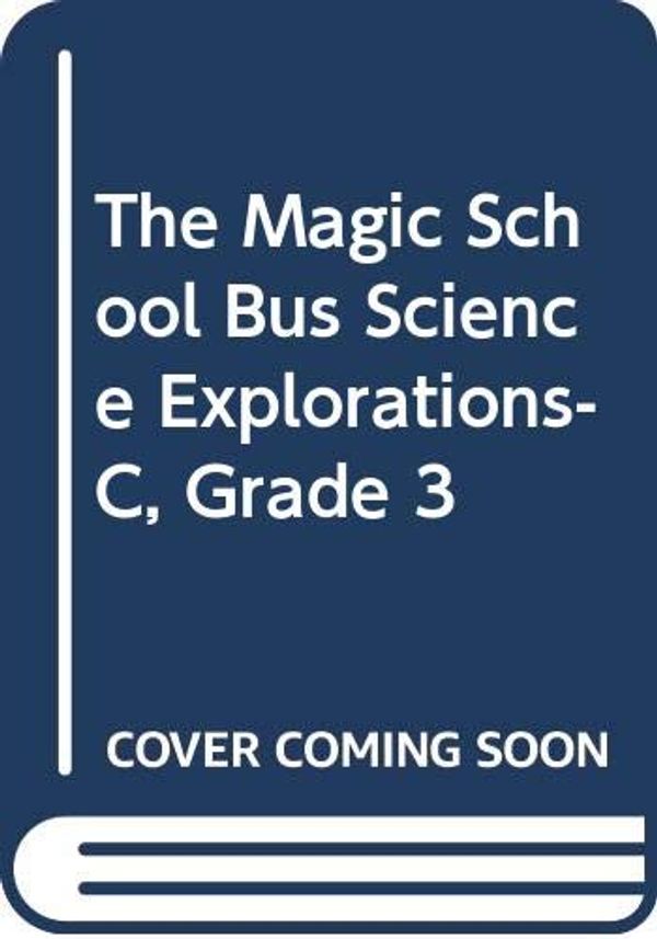 Cover Art for 9780590487702, The Magic School Bus Science Explorations-C- Grade 3 by Scholastic Books, Inc Staff Scholastic